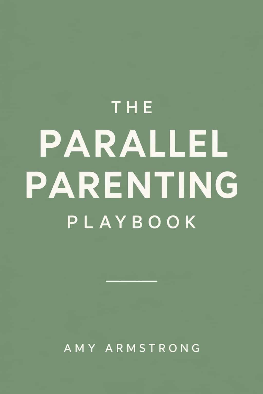 Book cover reads: The Parallel Parenting Playbook. Smaller white text at the bottom reads: Amy Armstrong. Perfect for those seeking co-parenting resources, this cover conveys clarity and calm guidance.